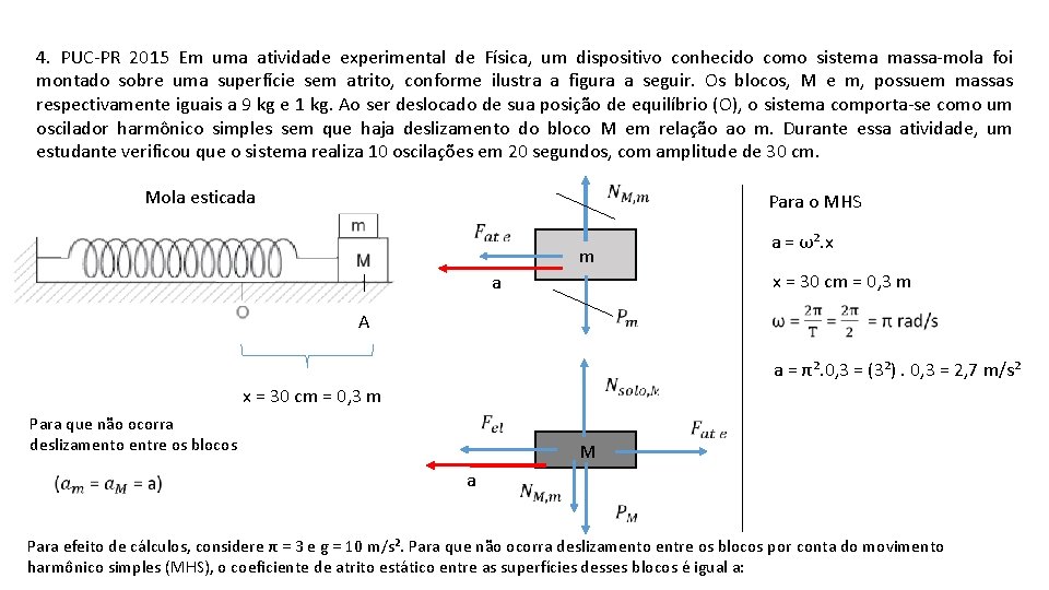 4. PUC-PR 2015 Em uma atividade experimental de Física, um dispositivo conhecido como sistema