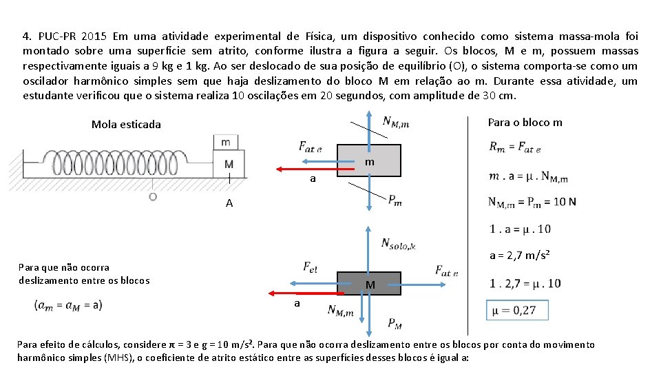 4. PUC-PR 2015 Em uma atividade experimental de Física, um dispositivo conhecido como sistema