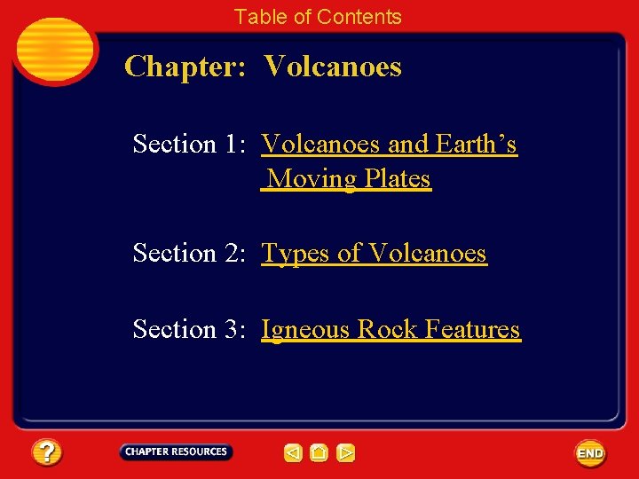 Table of Contents Chapter: Volcanoes Section 1: Volcanoes and Earth’s Moving Plates Section 2: