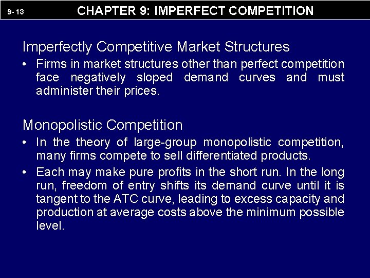 9 - 13 CHAPTER 9: IMPERFECT COMPETITION Imperfectly Competitive Market Structures • Firms in