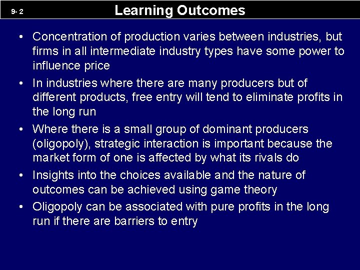 9 - 2 Learning Outcomes • Concentration of production varies between industries, but firms