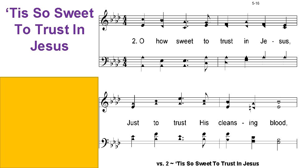 ‘Tis So Sweet To Trust In Jesus 5 -16 vs. 2 ~ ‘Tis So