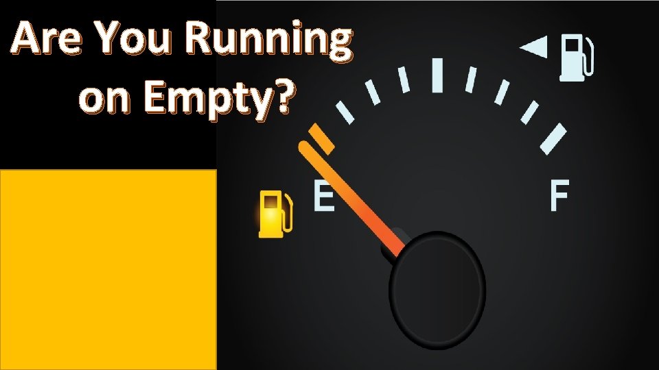 Are You Running on Empty? 