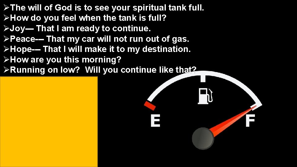 ØThe will of God is to see your spiritual tank full. ØHow do you