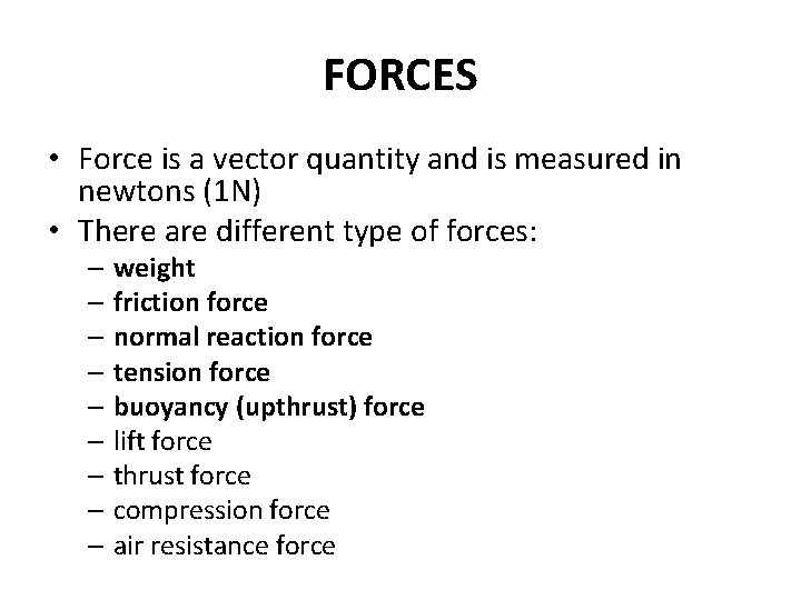 FORCES • Force is a vector quantity and is measured in newtons (1 N)