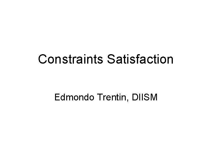 Constraints Satisfaction Edmondo Trentin, DIISM 