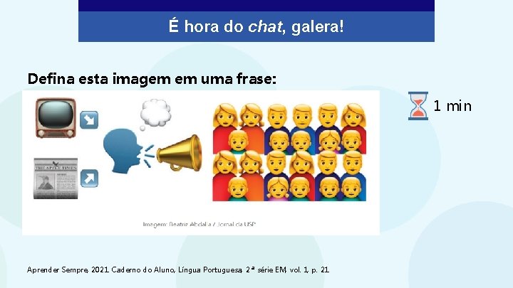 É hora do chat, galera! Defina esta imagem em uma frase: 1 min Aprender