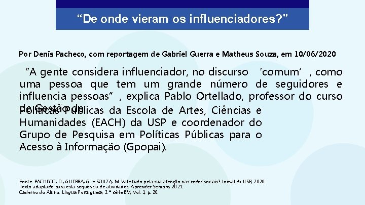 “De onde vieram os influenciadores? ” Por Denis Pacheco, com reportagem de Gabriel Guerra