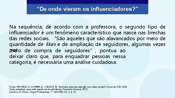 “De onde vieram os influenciadores? ” Na sequência, de acordo com a professora, o