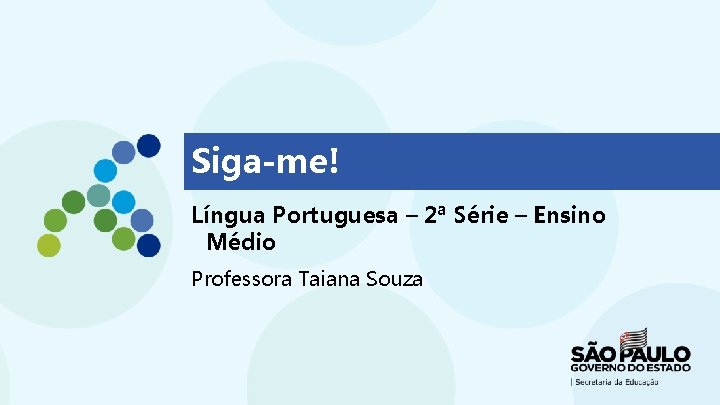 Siga-me! Língua Portuguesa – 2ª Série – Ensino Médio Professora Taiana Souza 