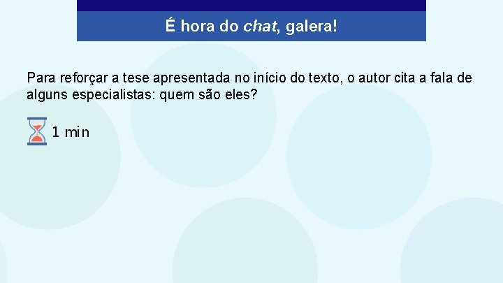 É hora do chat, galera! Para reforçar a tese apresentada no início do texto,