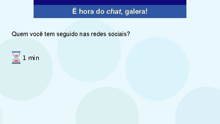 É hora do chat, galera! Quem você tem seguido nas redes sociais? 1 min