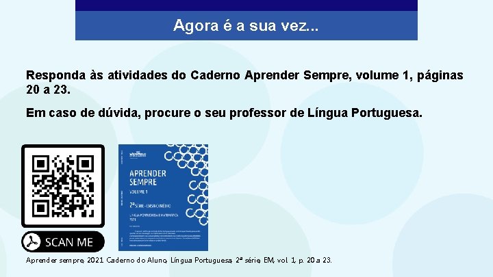 Agora é a sua vez. . . Responda às atividades do Caderno Aprender Sempre,