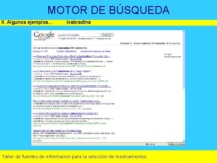 MOTOR DE BÚSQUEDA II. Algunos ejemplos… ivabradina Taller de fuentes de información para la