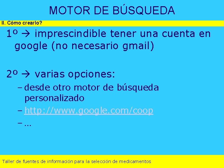 MOTOR DE BÚSQUEDA II. Cómo crearlo? 1º imprescindible tener una cuenta en google (no