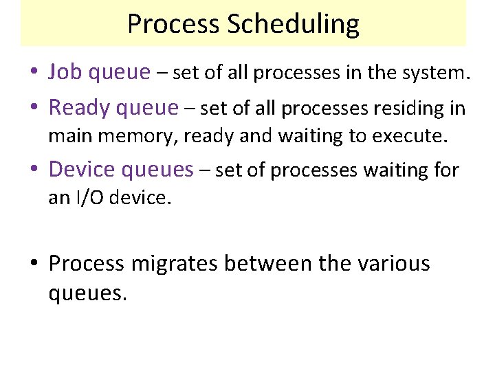 Process Scheduling • Job queue – set of all processes in the system. •