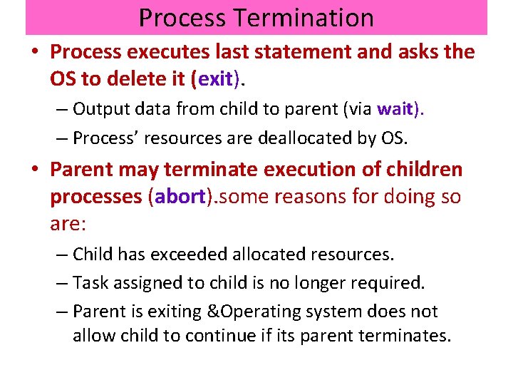 Process Termination • Process executes last statement and asks the OS to delete it