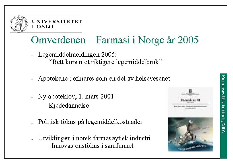 Omverdenen – Farmasi i Norge år 2005 l l Apotekene defineres som en del