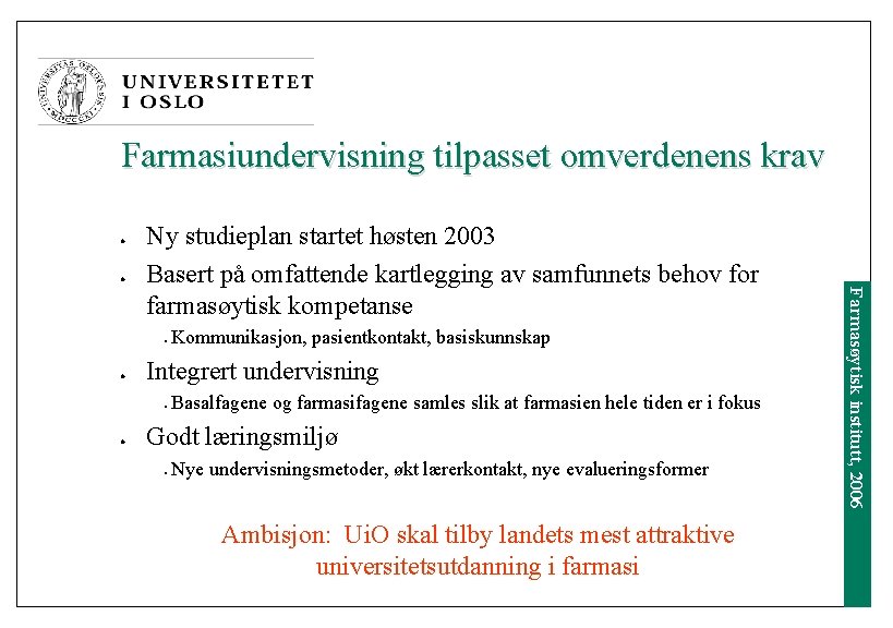 Farmasiundervisning tilpasset omverdenens krav l l Integrert undervisning l l Kommunikasjon, pasientkontakt, basiskunnskap Basalfagene