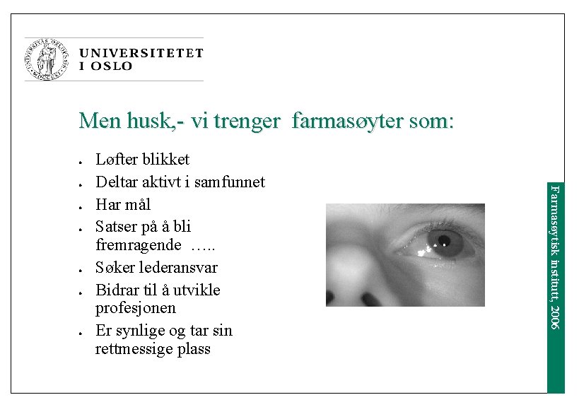 Men husk, - vi trenger farmasøyter som: l l l Farmasøytisk institutt, 2006 l