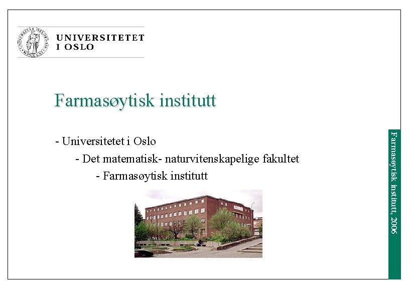 Farmasøytisk institutt, 2006 - Universitetet i Oslo - Det matematisk- naturvitenskapelige fakultet - Farmasøytisk