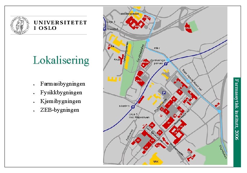 Lokalisering l l l Farmasibygningen Fysikkbygningen Kjemibygningen ZEB-bygningen Farmasøytisk institutt, 2006 l 