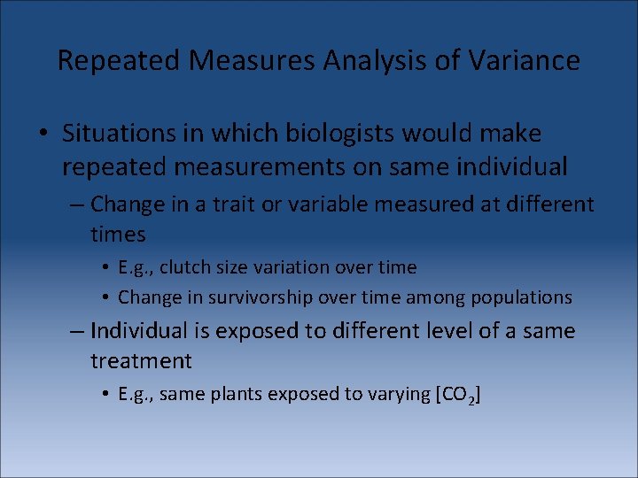 Repeated Measures Analysis of Variance • Situations in which biologists would make repeated measurements