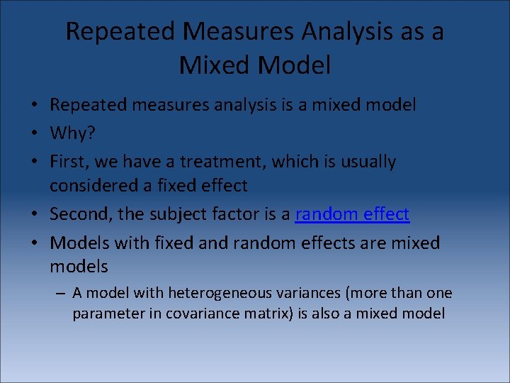 Repeated Measures Analysis as a Mixed Model • Repeated measures analysis is a mixed