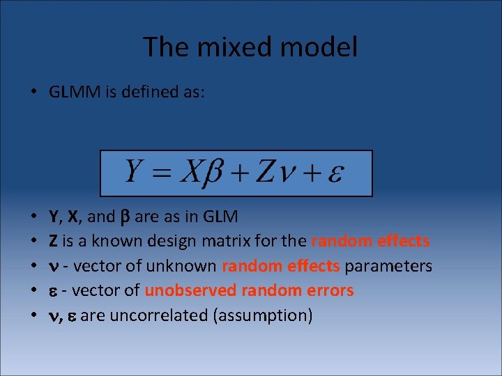 The mixed model • GLMM is defined as: • • • Y, X, and