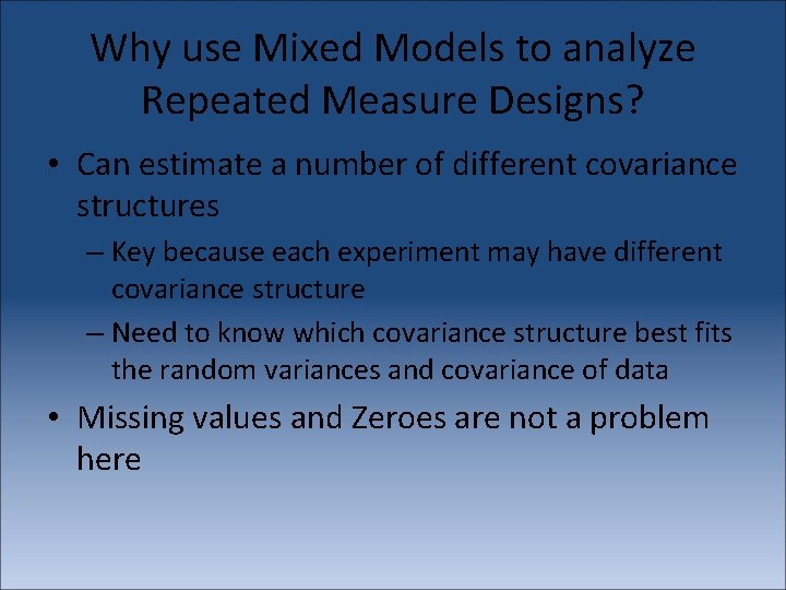 Why use Mixed Models to analyze Repeated Measure Designs? • Can estimate a number
