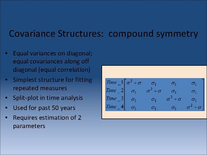 Covariance Structures: compound symmetry • Equal variances on diagonal; equal covariances along off diagonal