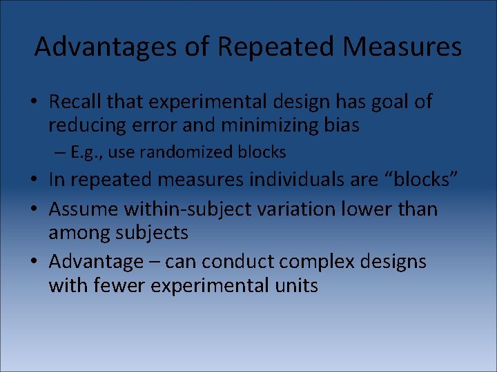 Advantages of Repeated Measures • Recall that experimental design has goal of reducing error