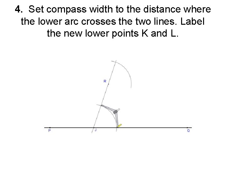 4. Set compass width to the distance where the lower arc crosses the two