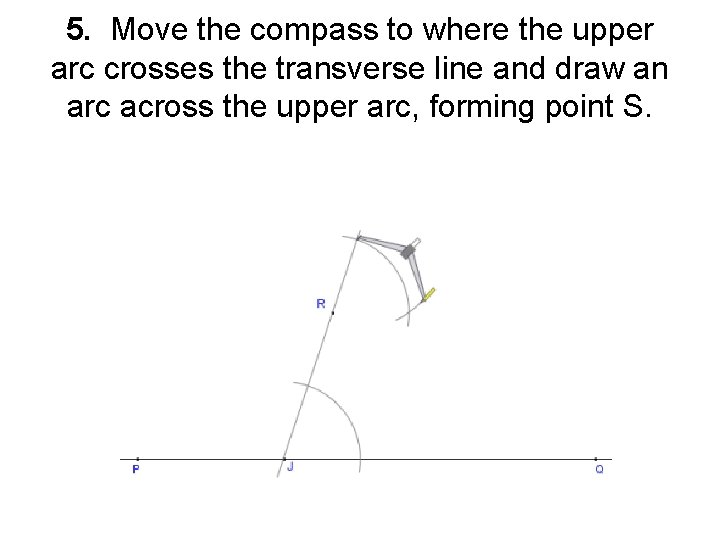 5. Move the compass to where the upper arc crosses the transverse line and