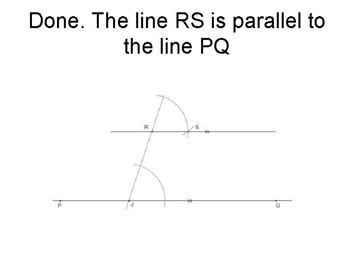 Done. The line RS is parallel to the line PQ 