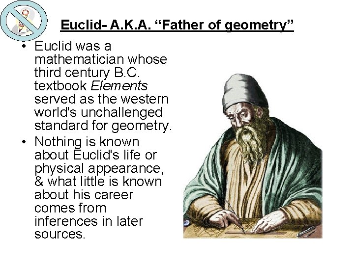 Euclid- A. K. A. “Father of geometry” • Euclid was a mathematician whose third