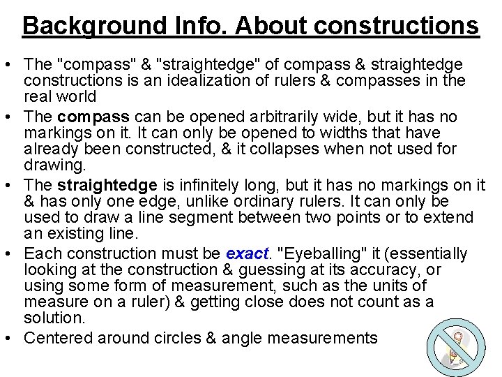 Background Info. About constructions • The "compass" & "straightedge" of compass & straightedge constructions