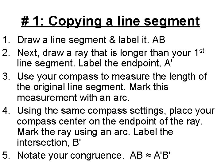 # 1: Copying a line segment 1. Draw a line segment & label it.