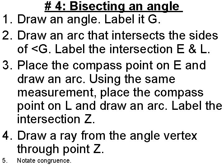 1. 2. 3. 4. 5. # 4: Bisecting an angle Draw an angle. Label