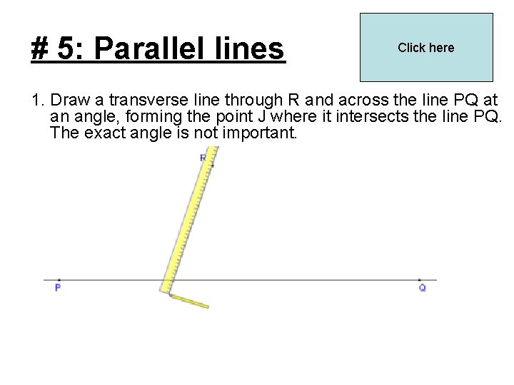 # 5: Parallel lines Click here 1. Draw a transverse line through R and