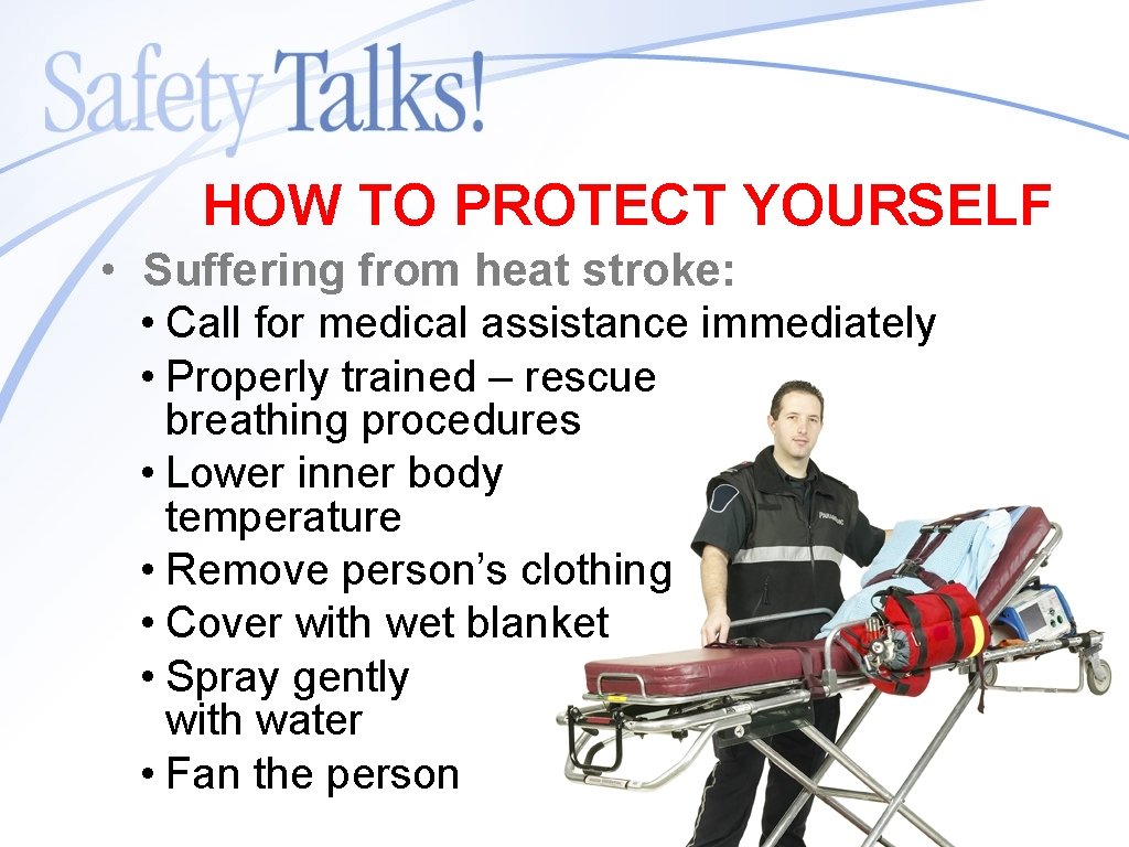 HOW TO PROTECT YOURSELF • Suffering from heat stroke: • Call for medical assistance