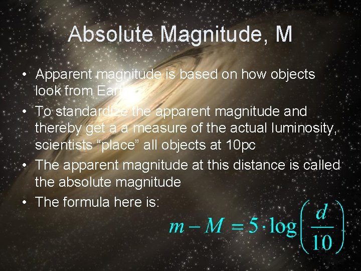 Absolute Magnitude, M • Apparent magnitude is based on how objects look from Earth