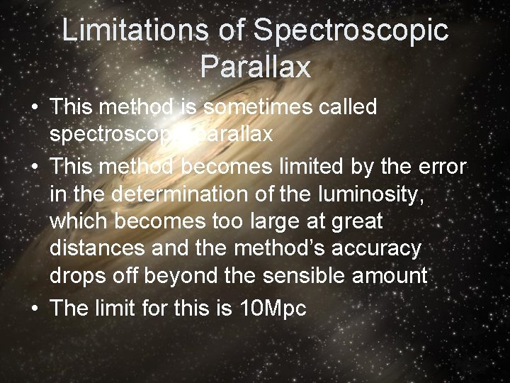 Limitations of Spectroscopic Parallax • This method is sometimes called spectroscopic parallax • This