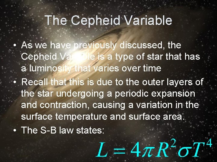 The Cepheid Variable • As we have previously discussed, the Cepheid Variable is a