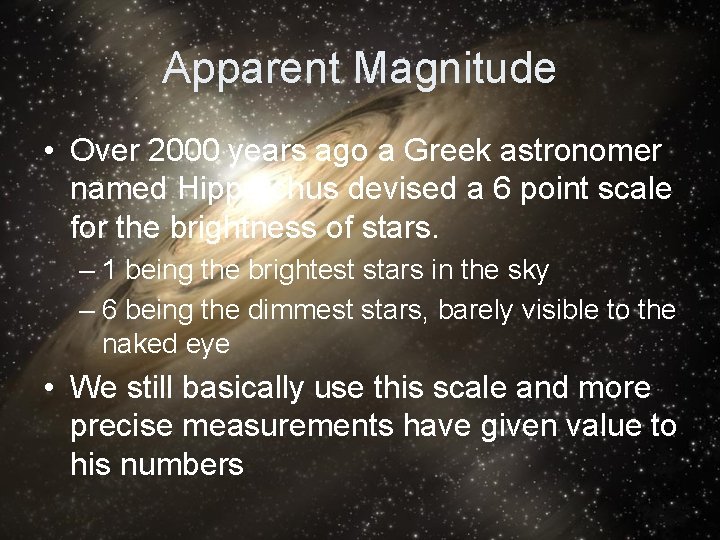 Apparent Magnitude • Over 2000 years ago a Greek astronomer named Hipparchus devised a