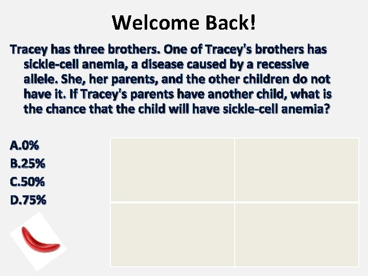 Welcome Back! Tracey has three brothers. One of Tracey's brothers has sickle-cell anemia, a