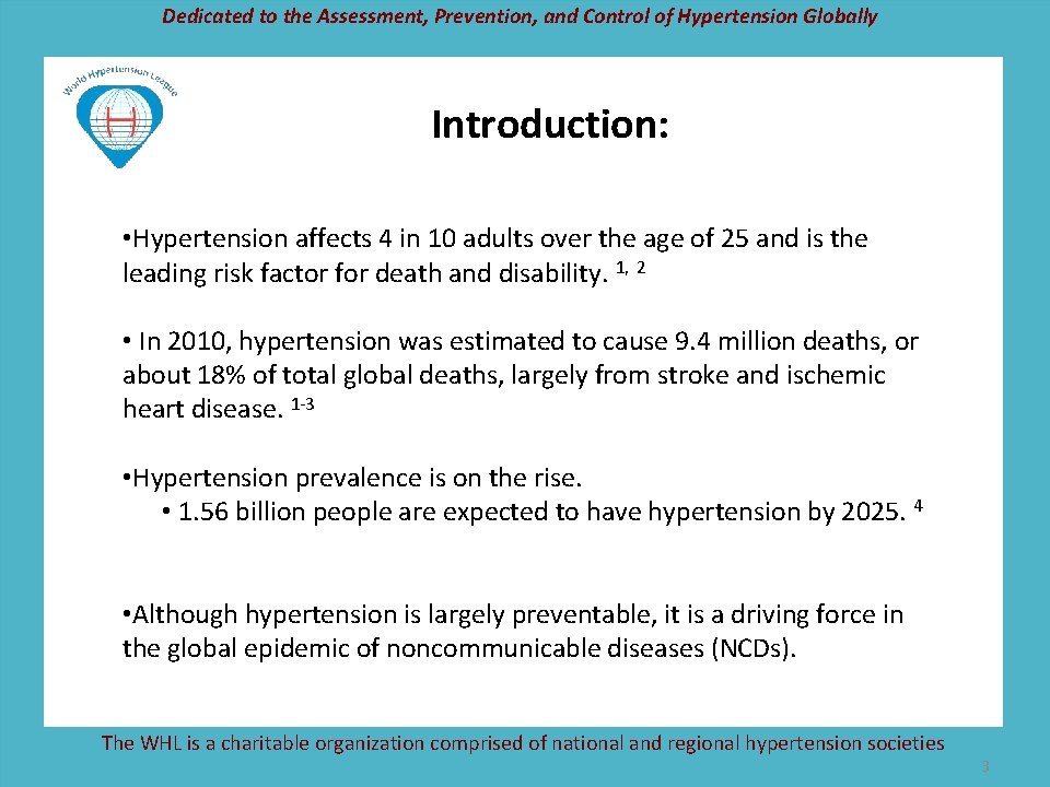 Dedicated to the Assessment, Prevention, and Control of Hypertension Globally Introduction: • Hypertension affects