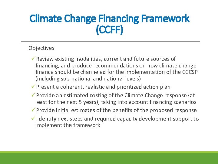 Climate Change Financing Framework (CCFF) Objectives üReview existing modalities, current and future sources of
