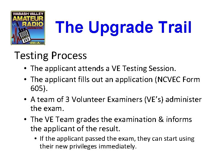The Upgrade Trail Testing Process • The applicant attends a VE Testing Session. •