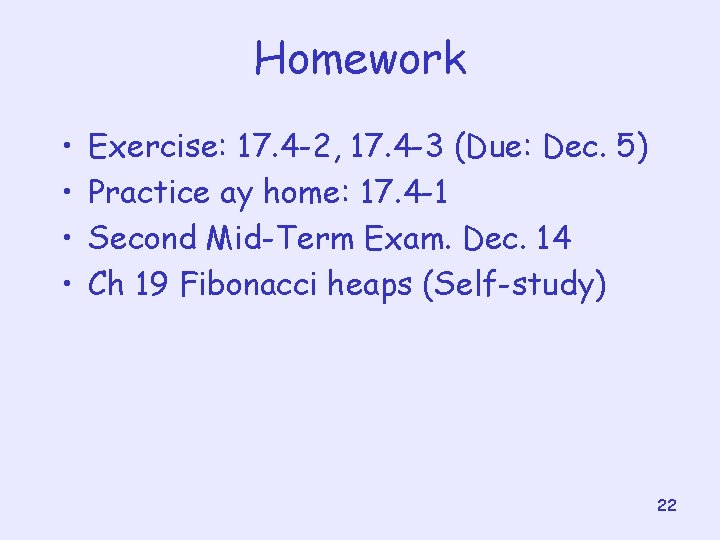 Homework • • Exercise: 17. 4 -2, 17. 4 -3 (Due: Dec. 5) Practice